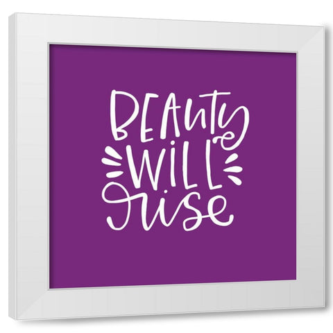 Beauty Will Rise White Modern Wood Framed Art Print by Wieners, Valerie