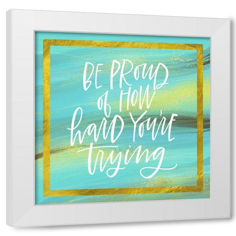 Be Proud White Modern Wood Framed Art Print by Wieners, Valerie