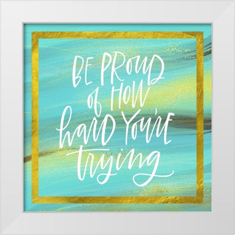 Be Proud White Modern Wood Framed Art Print by Wieners, Valerie