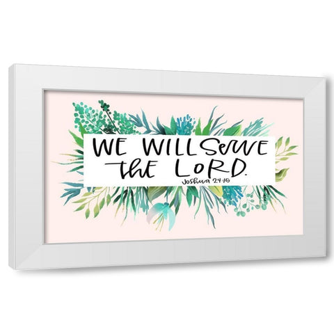 Serve the Lord White Modern Wood Framed Art Print by Wieners, Valerie