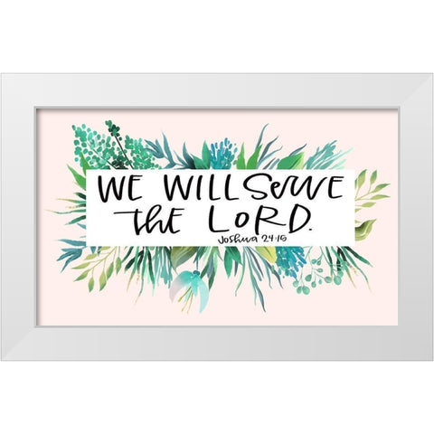 Serve the Lord White Modern Wood Framed Art Print by Wieners, Valerie