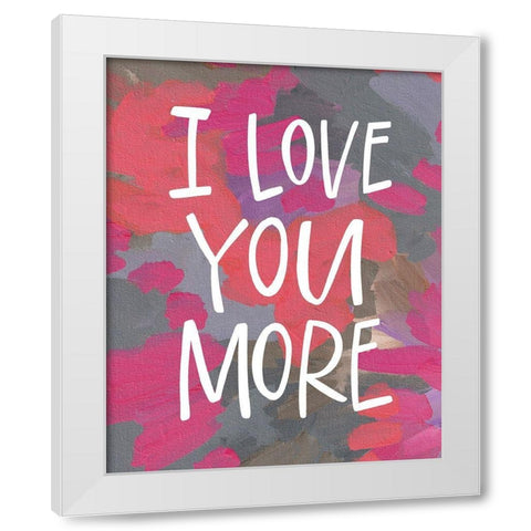 I Love You More White Modern Wood Framed Art Print by Wieners, Valerie