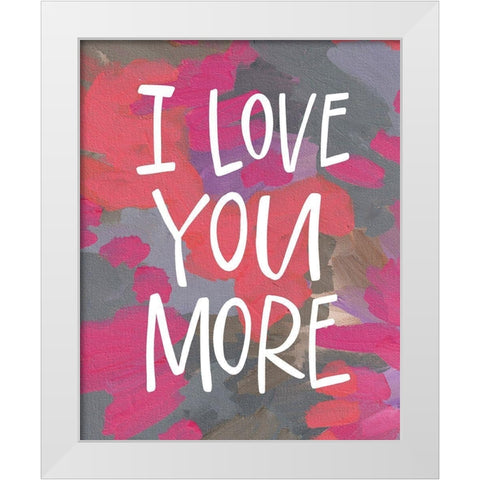 I Love You More White Modern Wood Framed Art Print by Wieners, Valerie