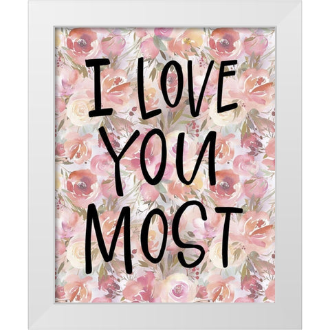 Love You Most White Modern Wood Framed Art Print by Wieners, Valerie