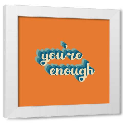 Youre Enough White Modern Wood Framed Art Print by Wieners, Valerie