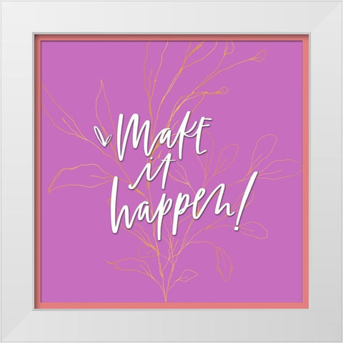 Make It Happen White Modern Wood Framed Art Print by Wieners, Valerie