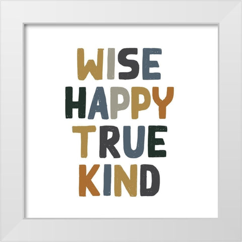 Wise, Happy, Kind White Modern Wood Framed Art Print by Wieners, Valerie