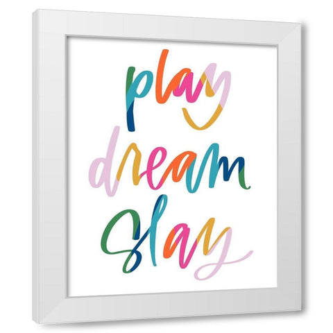 Play, Dream, Slay White Modern Wood Framed Art Print by Wieners, Valerie