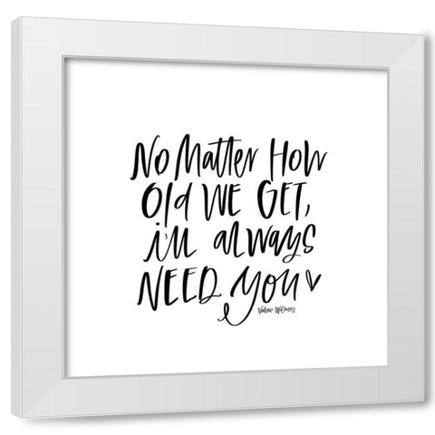 No Matter How Old White Modern Wood Framed Art Print by Wieners, Valerie