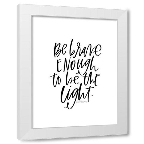 Be Brave White Modern Wood Framed Art Print by Wieners, Valerie