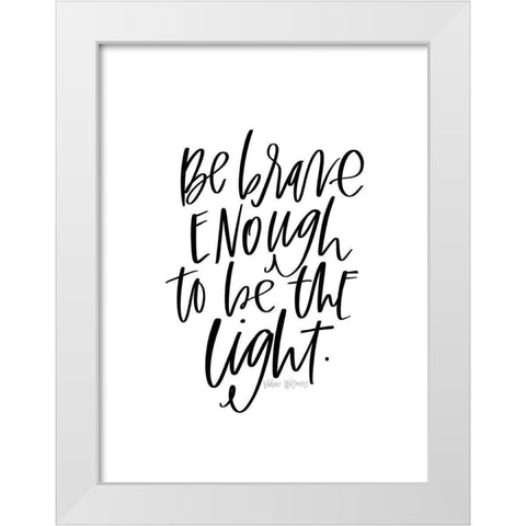 Be Brave White Modern Wood Framed Art Print by Wieners, Valerie