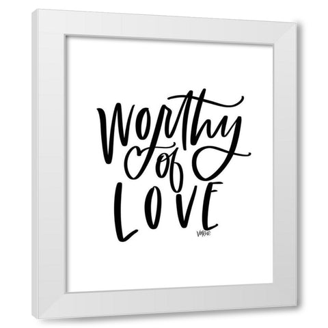 Worthy of Love White Modern Wood Framed Art Print by Wieners, Valerie