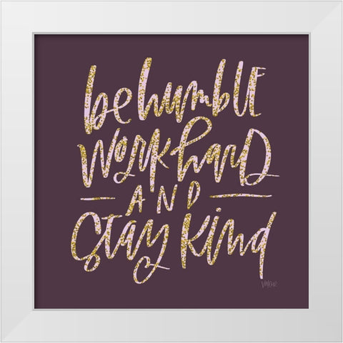 Be Humble White Modern Wood Framed Art Print by Wieners, Valerie