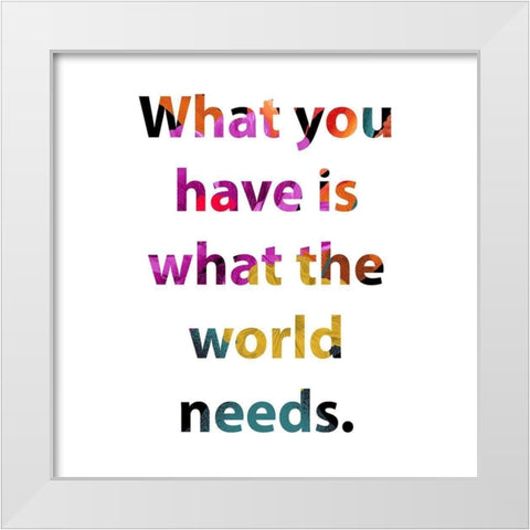 What You Have White Modern Wood Framed Art Print by Wieners, Valerie