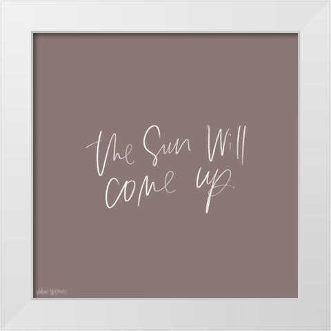 The Sun Will Come Up White Modern Wood Framed Art Print by Wieners, Valerie