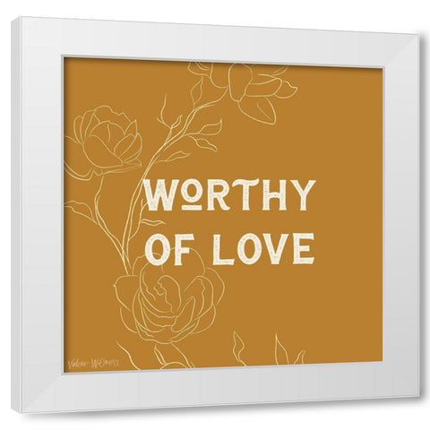 Worthy of Love White Modern Wood Framed Art Print by Wieners, Valerie