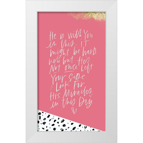 He Is With You White Modern Wood Framed Art Print by Wieners, Valerie