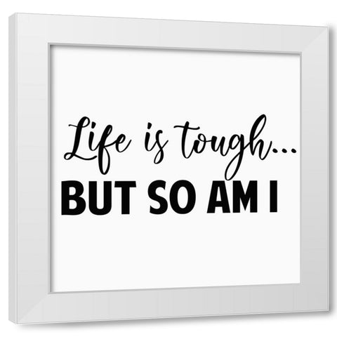 Life is Tough... White Modern Wood Framed Art Print by Burney, Yvonne Coleman