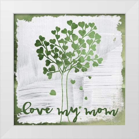Love My Mom White Modern Wood Framed Art Print by Sommers, Mindy