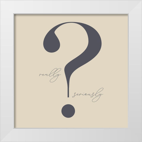 Really? White Modern Wood Framed Art Print by Sommers, Mindy