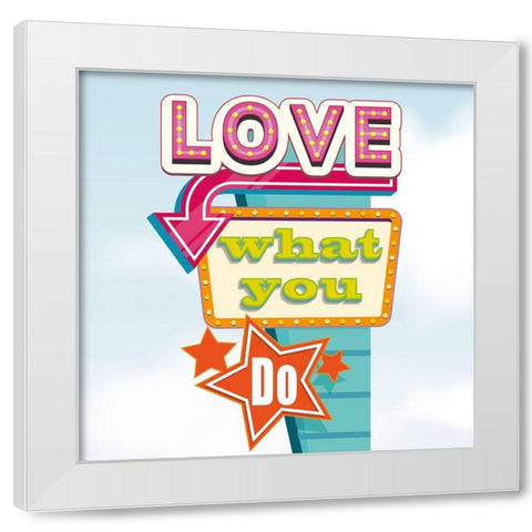 Love what you do White Modern Wood Framed Art Print by Steven, Hill