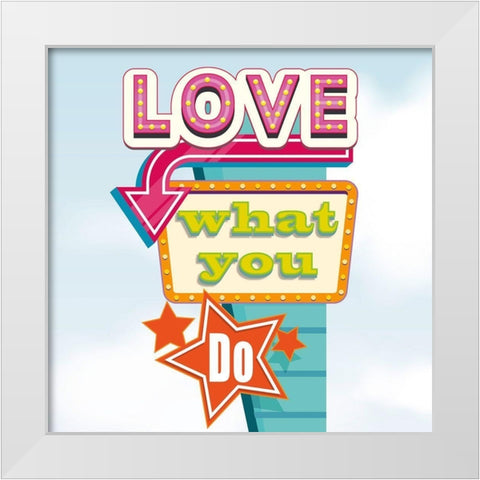 Love what you do White Modern Wood Framed Art Print by Steven, Hill