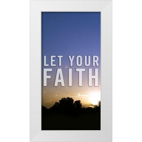 Let Your Faith Panel A White Modern Wood Framed Art Print by Tyrrell, Lu Anne