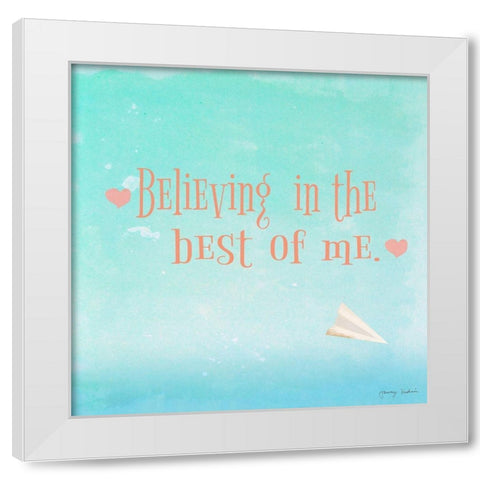 Believing in the Best White Modern Wood Framed Art Print by Kushnir, Tammy