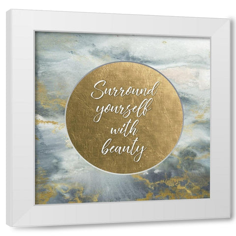 Surround Yourself with Beauty  White Modern Wood Framed Art Print by Tre Sorelle Studios