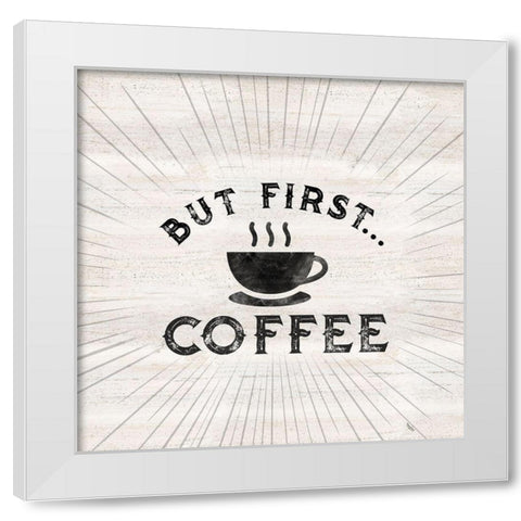 Coffee Humor I-But First White Modern Wood Framed Art Print by Reed, Tara