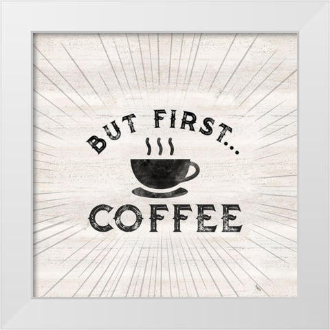 Coffee Humor I-But First White Modern Wood Framed Art Print by Reed, Tara