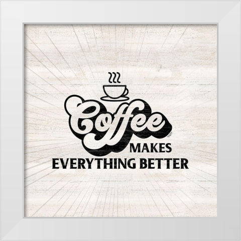Coffee Humor III-Everything Better White Modern Wood Framed Art Print by Reed, Tara