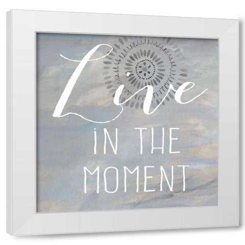 Live in the Moment White Modern Wood Framed Art Print by Coulter, Cynthia