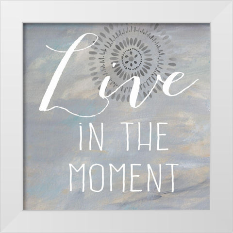 Live in the Moment White Modern Wood Framed Art Print by Coulter, Cynthia