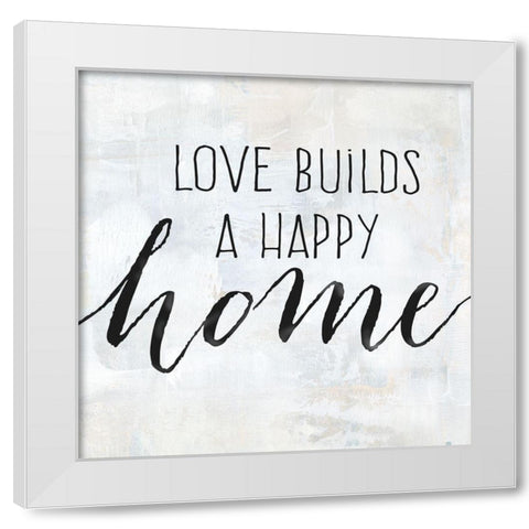 Love Builds a Happy Home White Modern Wood Framed Art Print by Coulter, Cynthia