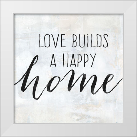 Love Builds a Happy Home White Modern Wood Framed Art Print by Coulter, Cynthia