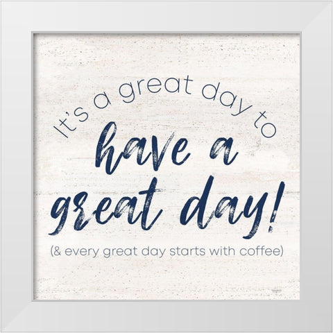 Coffee Kitchen Humor V-Great Day White Modern Wood Framed Art Print by Reed, Tara