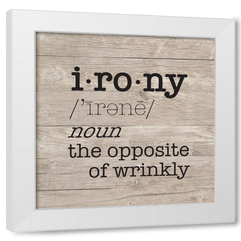 Laundry Room Humor I-Irony White Modern Wood Framed Art Print by Reed, Tara