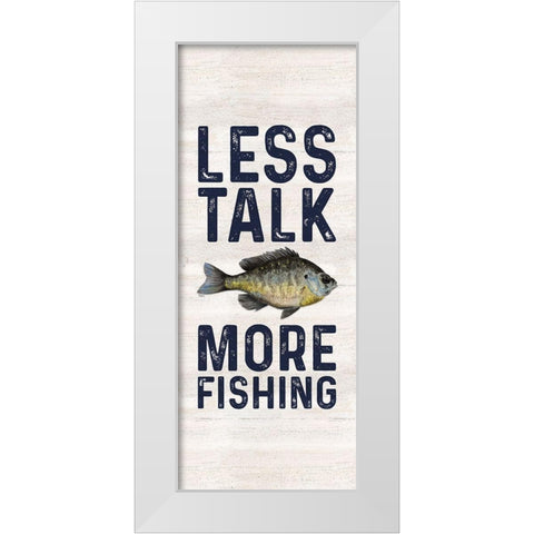 Less Talk More Fishing vertical II-Fishing White Modern Wood Framed Art Print by Reed, Tara