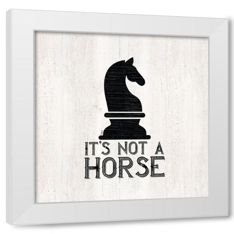Chess Sentiment IV-Not a Horse White Modern Wood Framed Art Print by Reed, Tara