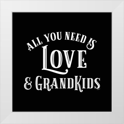 Grandparent Life black I-All You Need 1 White Modern Wood Framed Art Print by Reed, Tara