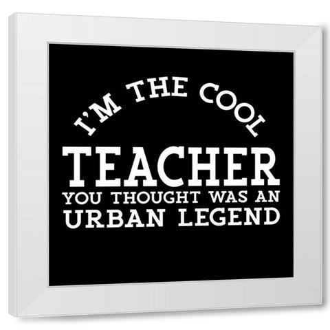 Teacher Truths black VIII-Urban Legend White Modern Wood Framed Art Print by Reed, Tara