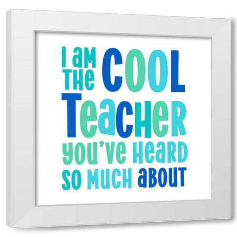 Teacher Truths blue II-Cool Teacher White Modern Wood Framed Art Print by Reed, Tara