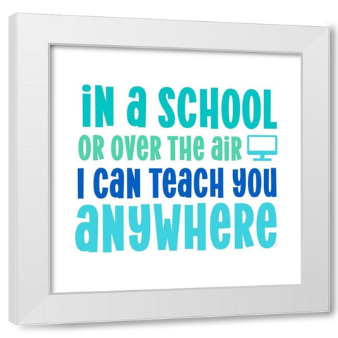 Teacher Truths blue IV-Anywhere White Modern Wood Framed Art Print by Reed, Tara