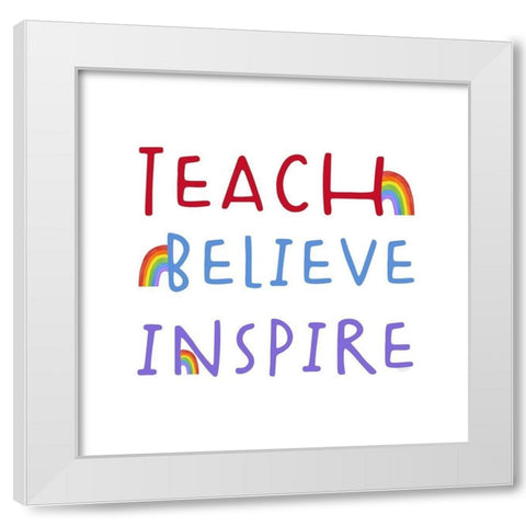 Teacher Truths rainbow I-Inspire White Modern Wood Framed Art Print by Reed, Tara
