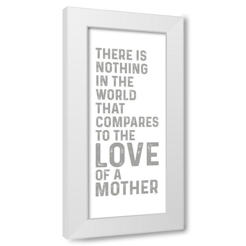 Mother  Sentiments vertical III-Nothing Compares White Modern Wood Framed Art Print by Reed, Tara