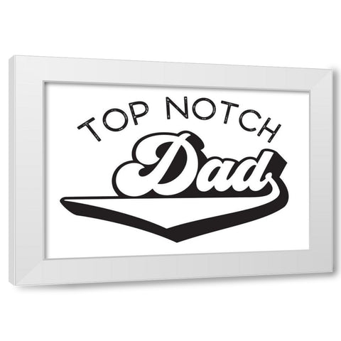 Fathers Day Sentiment landscape I-Top Notch White Modern Wood Framed Art Print by Reed, Tara