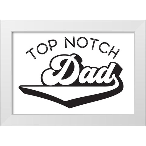 Fathers Day Sentiment landscape I-Top Notch White Modern Wood Framed Art Print by Reed, Tara