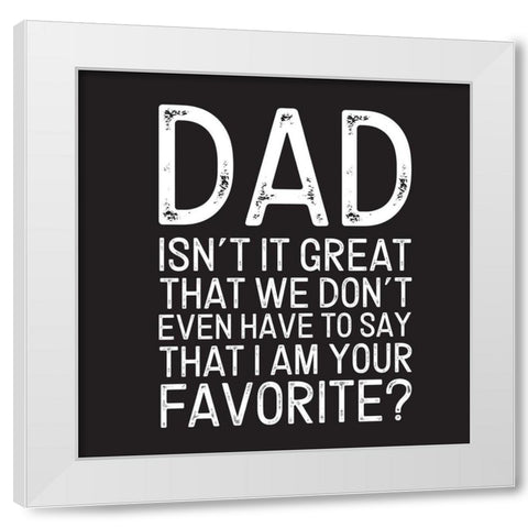Fathers Day Sentiment black III-Favorite White Modern Wood Framed Art Print by Reed, Tara