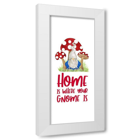 Gardening Gnomes Sentiment vertical I-Home is White Modern Wood Framed Art Print by Reed, Tara